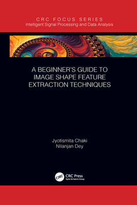 A Beginner's Guide to Image Shape Feature Extraction Techniques - Chaki, Jyotismita, and Dey, Nilanjan