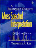 A Beginner's Guide to Mass Spectral Interpretation