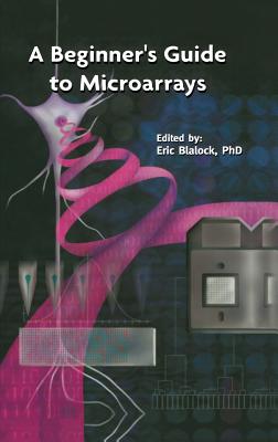 A Beginner's Guide to Microarrays - Blalock, Eric M (Editor)