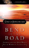 A Bend in the Road: Finding God When Your World Caves in - Jeremiah, David, Dr., and Thomas Nelson Publishers