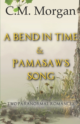 A Bend in Time & Pamasaw's Song: Two Clean Paranormal Romances - Morgan, Christine M