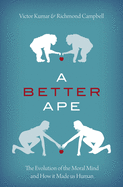 A Better Ape: The Evolution of the Moral Mind and How It Made Us Human