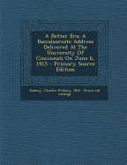 A Better Era; A Baccalaureate Address Delivered at the University of Cincinnati on June 6, 1915 - Primary Source Edition