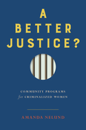 A Better Justice?: Community Programs for Criminalized Women