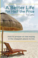 A Better Life for Half the Price: How to Prosper on Less Money in the Cheapest Places to Live