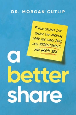 A Better Share: How Couples Can Tackle the Mental Load for More Fun, Less Resentment, and Great Sex - Cutlip, Morgan