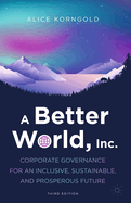 A Better World, Inc.: Corporate Governance for an Inclusive, Sustainable, and Prosperous Future