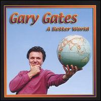 A Better World - Gary Gates