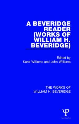 A Beveridge Reader (Works of William H. Beveridge) - Williams, Karel (Editor), and Williams, John (Editor)