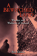 A Bewitched Land: Witches and Warlocks of Ireland