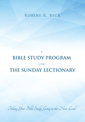 A Bible Study Program Using the Sunday Lectionary - Beck, Robert R