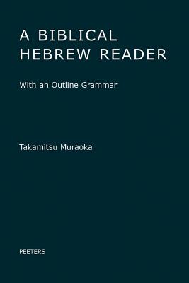 A Biblical Hebrew Reader: With an Outline Grammar - Muraoka, T, Professor