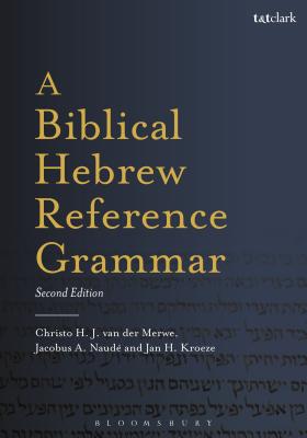 A Biblical Hebrew Reference Grammar: Second Edition - Van Der Merwe, Christo H, and Naud, Jacobus A