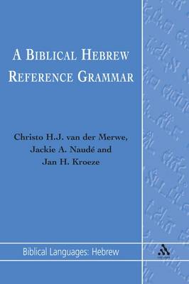 A Biblical Hebrew Reference Grammar - Merwe, Christo H J, and Van Der Merwe, Christo H J (Editor), and Kroeze, Jan H (Editor)