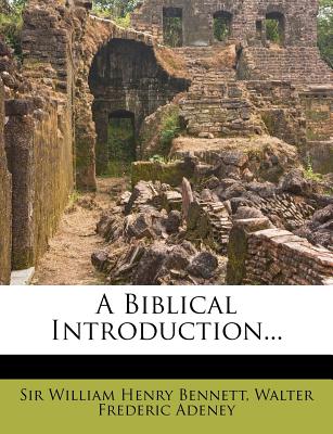 A Biblical Introduction... - Sir William Henry Bennett (Creator), and Walter Frederic Adeney (Creator)