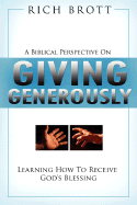 A Biblical Perspective on Giving Generously: Learning How to Receive God's Blessing - Brott, Rich