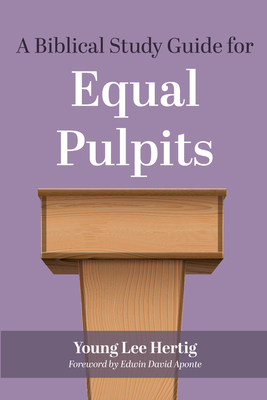 A Biblical Study Guide for Equal Pulpits - Hertig, Young Lee (Editor), and Aponte, Edwin David (Foreword by)