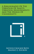 A Bibliography of the Vibration of Shafts, Vibration Measurements and the Design of Crankshafts - Bates, Arthur Crocker (Editor), and Zucrow, Maurice J (Editor), and Timoshenko, S (Foreword by)