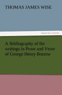 A Bibliography of the Writings in Prose and Verse of George Henry Borrow