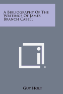 A Bibliography of the Writings of James Branch Cabell