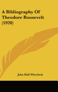 A Bibliography Of Theodore Roosevelt (1920)