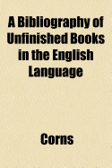 A Bibliography of Unfinished Books in the English Language