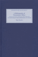 A Bibliography of Westminster Abbey: A Guide to the Literature of Westminster Abbey, Westminster School and St Margaret's Church, Published Between 1571 and 2000