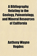 A Bibliography Relating to the Geology, Paleontology, and Mineral Resources of California (Classic Reprint)