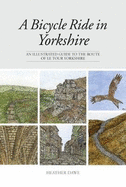 A Bicycle Ride in Yorkshire: An Illustrated Guide to the Route of Le Tour Yorkshire