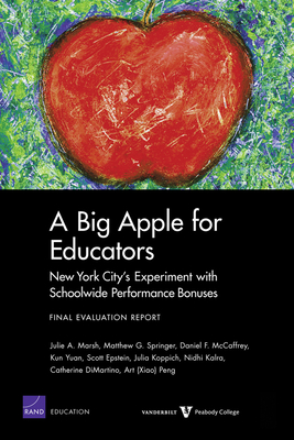 A Big Apple for Educators: New York City's Experiment with Schoolwide Performance Bonuses: Final Evaluation Report - Marsh, Julie A, and Springer, Matthew G, and McCaffrey, Daniel F