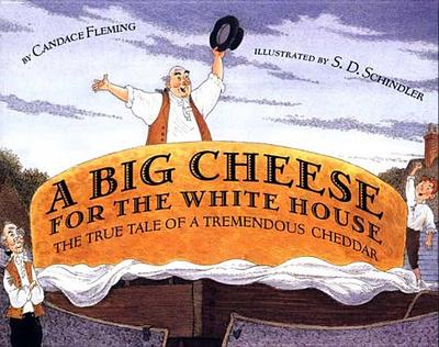A Big Cheese for the White House: The True Tale of a Tremendous Cheddar - Fleming, Candace