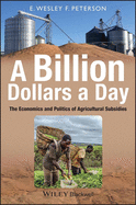 A Billion Dollars a Day: The Economics and Politics of Agricultural Subsidies