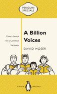 A Billion Voices: China's Search for a Common Language: Penguin Specials