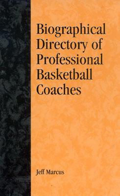 A Biographical Directory of Professional Basketball Coaches - Marcus, Jeff