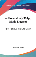 A Biography Of Ralph Waldo Emerson: Set Forth As His Life Essay