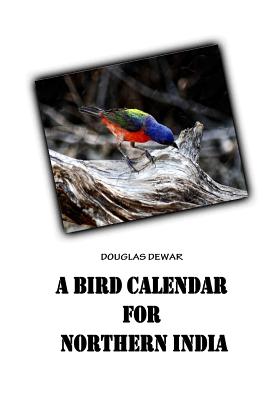 A Bird Calendar For Northern India - Dewar, Douglas