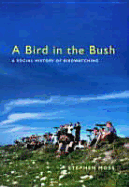 A Bird in the Bush: A Social History of Birdwatching