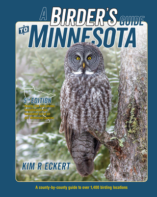 A Birder's Guide to Minnesota: A County-By-County Guide to Over 1,400 Birding Locations - Eckert, Kim Richard