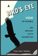 A Bird's-Eye View of the Bible: And Messages on the Resurrection