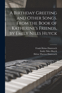 A Birthday Greeting and Other Songs. From the Book of Katherine's Friends, by Emily Niles Huyck