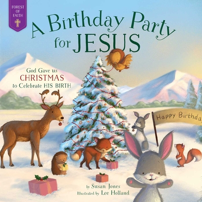 A Birthday Party for Jesus: God Gave Us Christmas to Celebrate His Birth - Jones, Susan
