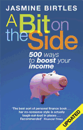 A Bit on the Side: 500 Ways to Boost Your Income