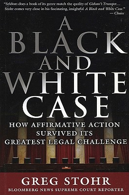 A Black and White Case: How Affirmative Action Survived Its Greatest Legal Challenge - Stohr, Greg