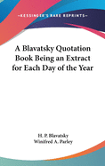 A Blavatsky Quotation Book Being an Extract for Each Day of the Year