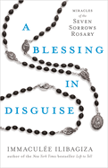 A Blessing in Disguise: Miracles of The 7 Sorrows Rosary