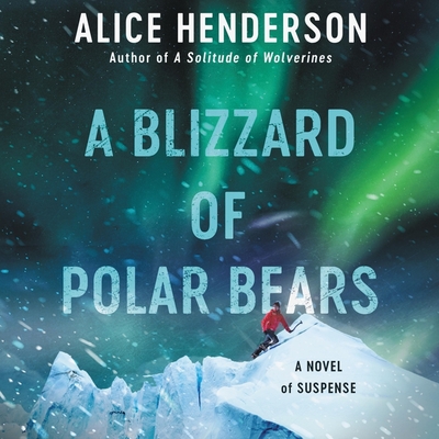 A Blizzard of Polar Bears: A Novel of Suspense - Henderson, Alice, and Kaminsky, Eva (Read by)