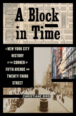 A Block in Time: A New York City History at the Corner of Fifth Avenue and Twenty-Third Street - Bird, Christiane