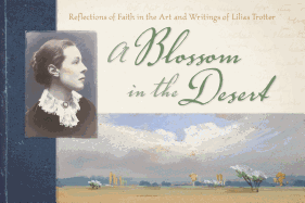 A Blossom in the Desert: Reflections of Faith in the Art and Writings of Lilias Trotter