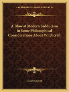 A Blow at Modern Sadducism in Some Philosophical Considerations About Witchcraft