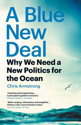 A Blue New Deal: Why We Need a New Politics for the Ocean - Armstrong, Chris